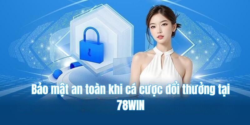 78win 21 Bảo mật an toàn khi cá cược đổi thưởng tại 78WIN